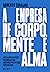 A empresa de corpo, mente e alma by Roberto Tranjan