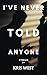 I've Never Told Anyone by Kris     West