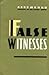 False Witnesses: An Exposure of Falsified Second World War Histories