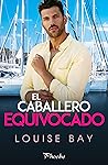 El caballero equivocado by Louise Bay