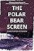 The Polar Bear Screen: A Co...