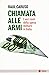 Chiamata alle armi. I veri costi della spesa militare in Italia by Raul Caruso