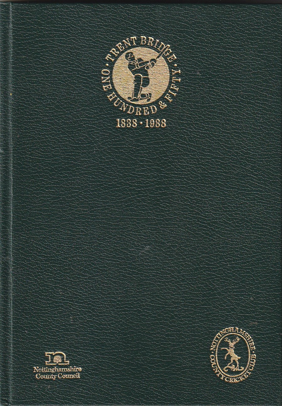 Trent Bridge: A History Of The Ground To Commemorate The 150th Anniversary (1838-1988)