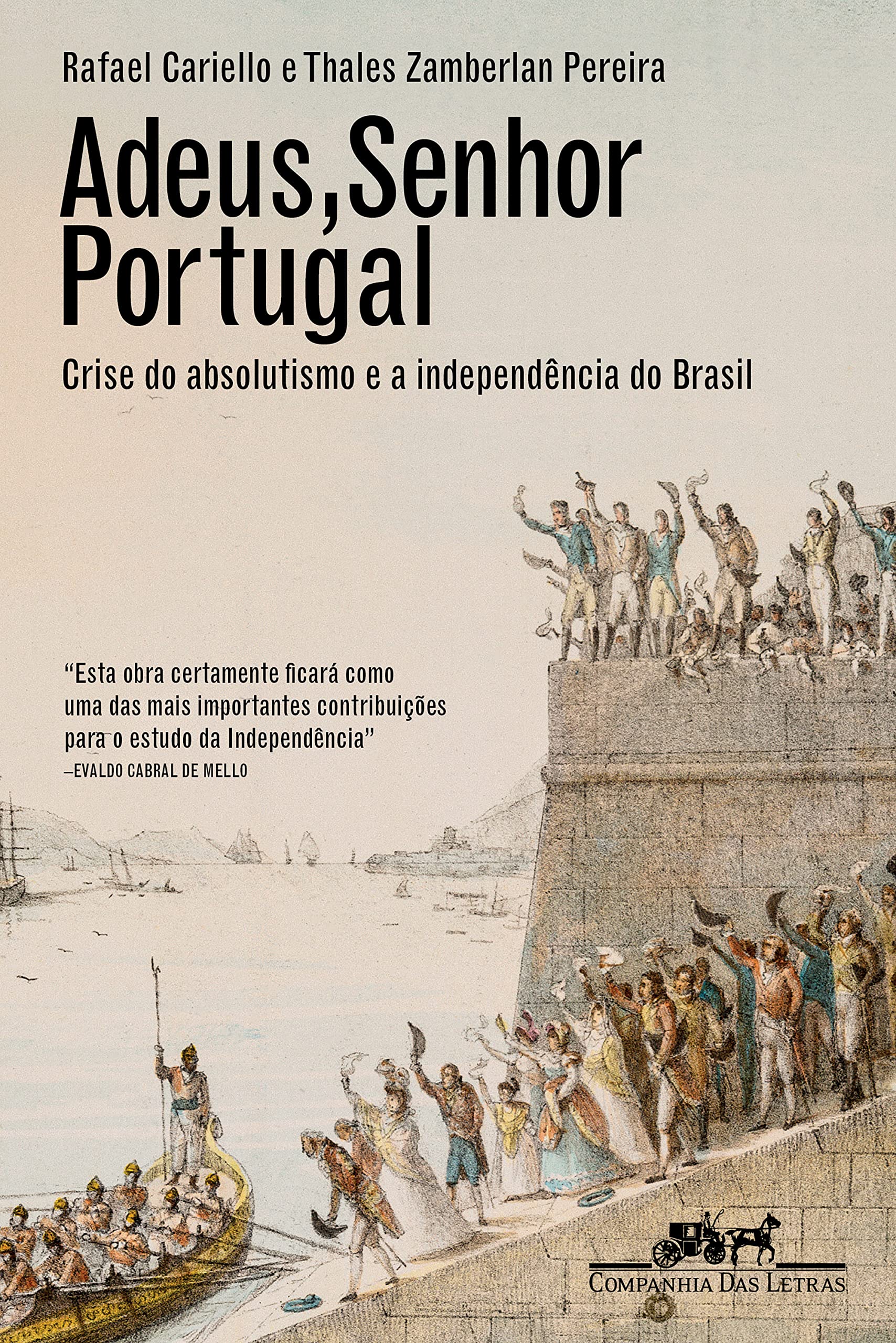 Adeus, senhor Portugal: Crise do absolutismo e a Independência do Brasil (Portuguese Edition)