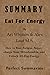 SUMMARY Eat For Energy By Ari Whitten & Alex Leaf M.S.: How to Beat Fatigue, Supercharge Your Mitochondria, and Unlock All-Day Energy