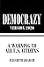 Democrazy Version 2020: A Warning to All U.s. Citizens