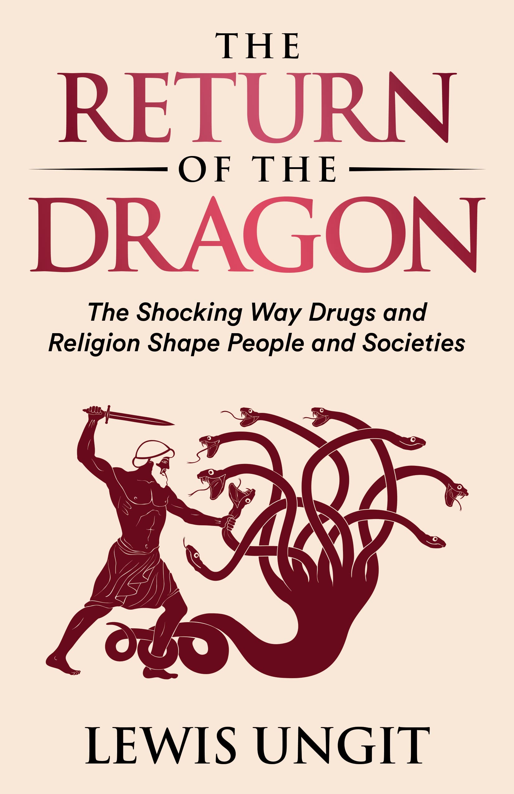 The Return of the Dragon : The Shocking Way Drugs and Religion Shape People and Societies (Kindle Edition)