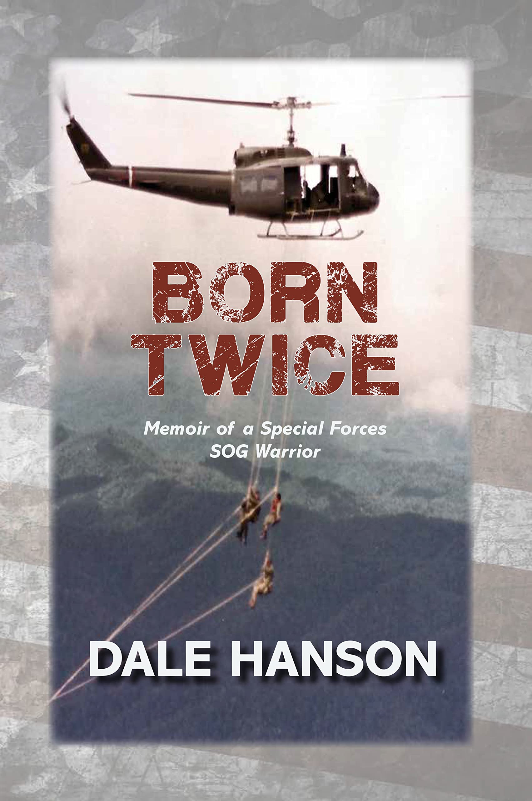 Born Twice: Memoir of a Special Forces SOG Warrior (Kindle Edition)