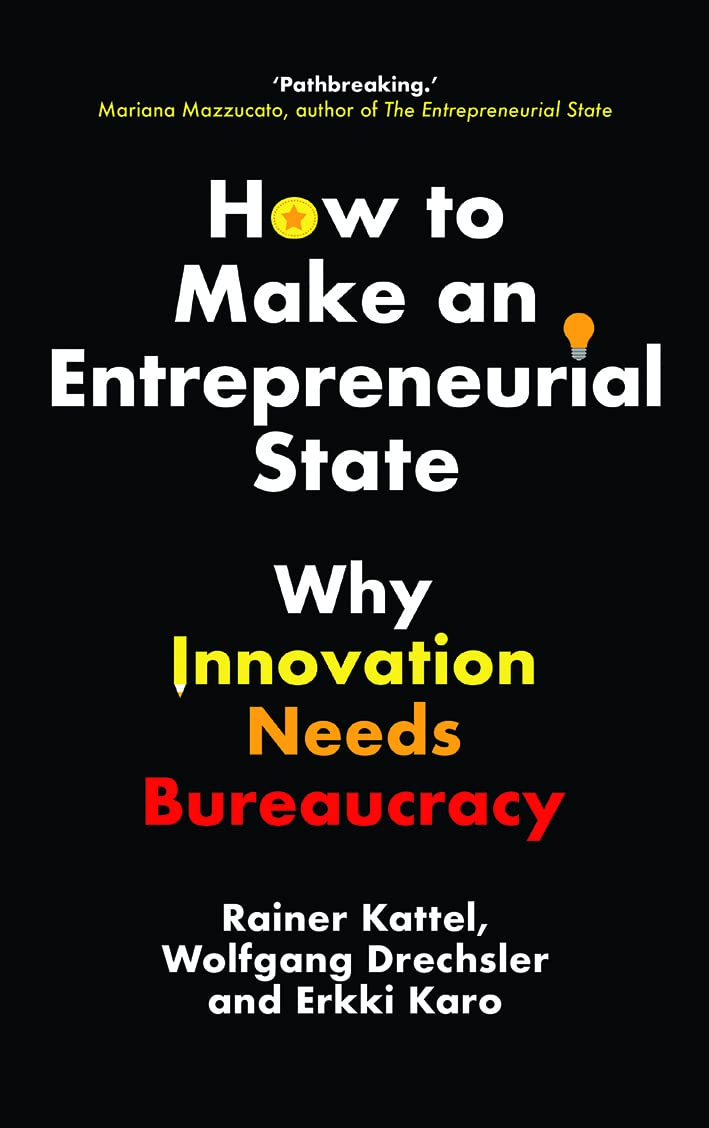 How to Make an Entrepreneurial State: Why Innovation Needs Bureaucracy (Kindle Edition)