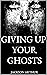 Giving Up Your Ghosts