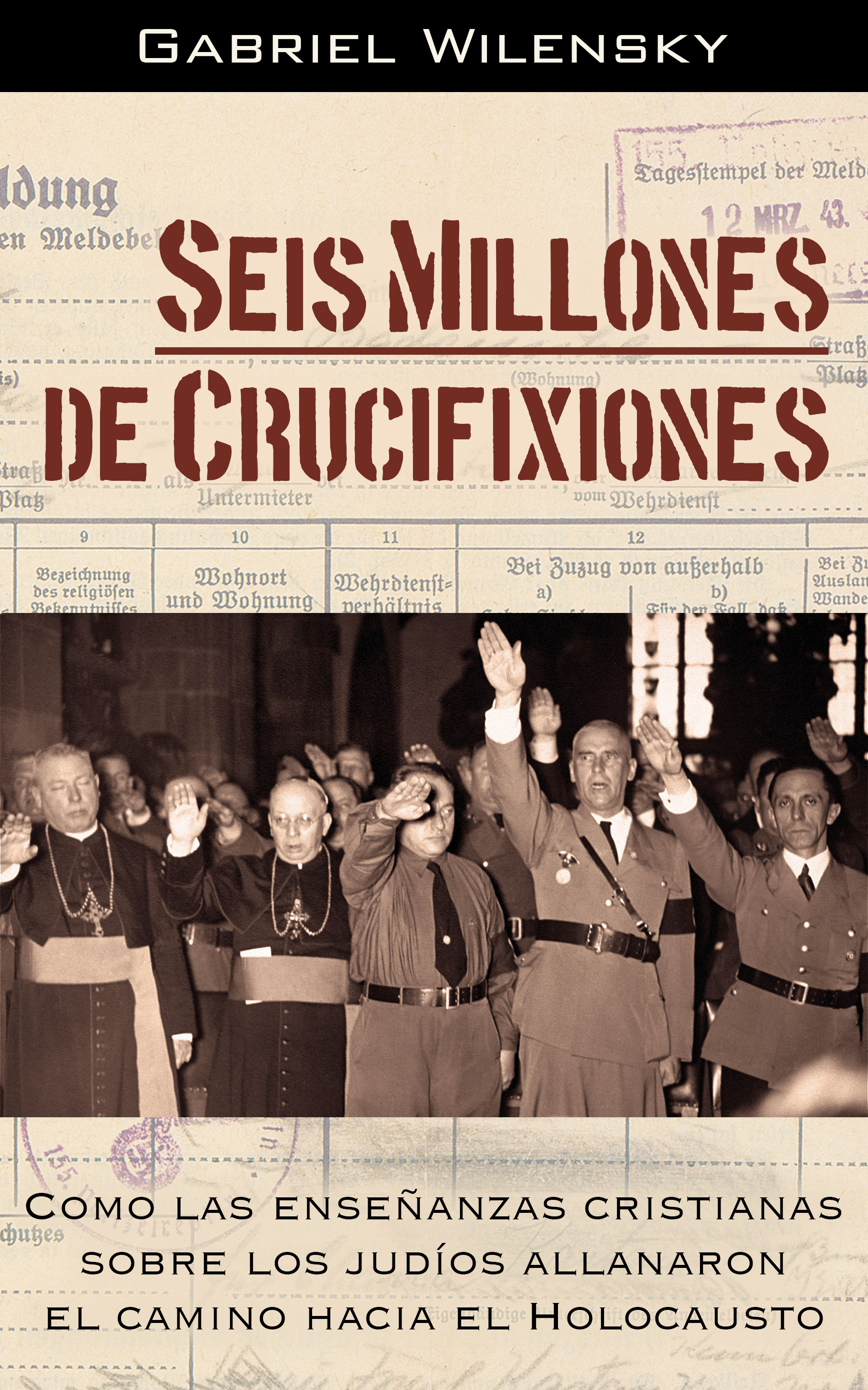 Seis Millones de Crucifixiones: Como las enseñanas cristianas sobre los judíos allanaron el camino al Holocausto
