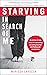 Starving In Search of Me: A Coming-of-Age Story of Overcoming An Eating Disorder and Finding Self-Acceptance