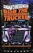 Bob the Interdimensional Trucker: Diabala's Messenger