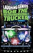 Bob the Interdimensional Trucker: Laughing Genies