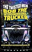 Bob the Interdimensional Trucker: The Twister Men