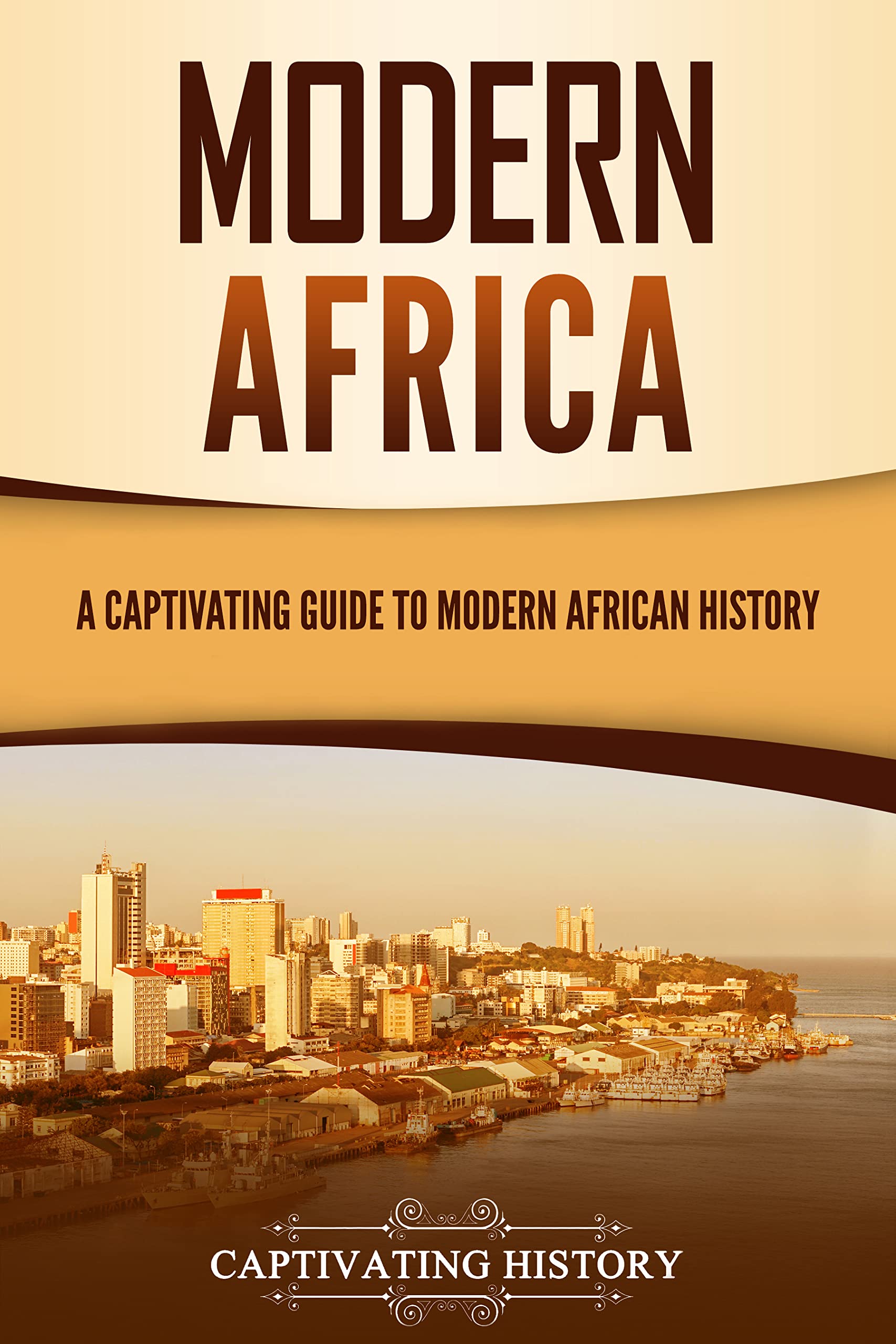 Modern Africa: A Captivating Guide to Modern African History (Kindle Edition)