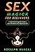 Sex Magick for Beginners by Rosalyn Vargas