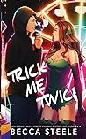 Trick Me Twice by Becca Steele