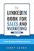 The LinkedIn® Book For Sales and Marketing