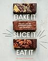Bake It. Slice It...