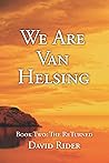 We Are Van Helsing: Book Two: The ReTurned (Team Van Helsing Archives) We Are Van Helsing: Book Two: The ReTurned (Team Van Helsing Archives)