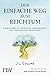 Der einfache Weg zum Reichtum: Ihr Schlüssel zu finanzieller Unabhängigkeit und einem reichen, freien Leben (German Edition)