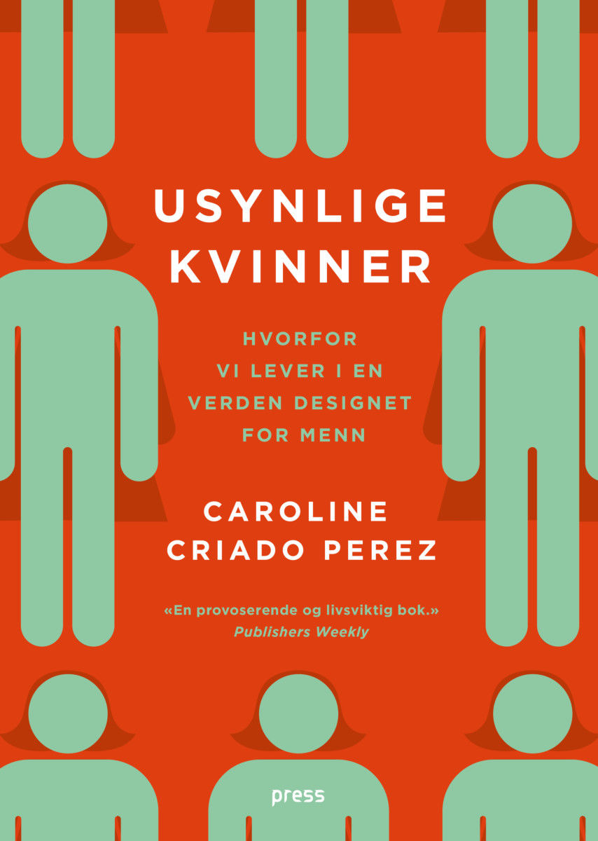 Usynlige kvinner. Hvorfor vi lever i en verden designet for menn