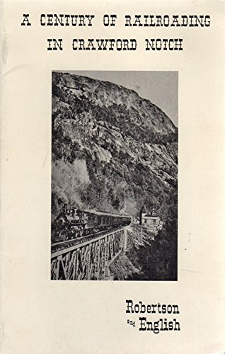 A Century of Railroading in Crawford Notch : Return of Passenger Trains Through the Notch (Paperback)