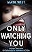 Only Watching You
