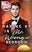 Waking up in Mr. Wrong's Bedroom (Waking Up, #3)