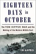 Eighteen Days in October: The Yom Kippur War and How It Created the Modern Middle East