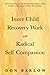 Inner Child Recovery Work with Radical Self Compassion: Self-Control Practices and Emotional Intelligence; From Conflict to Resolution for Better Relationships