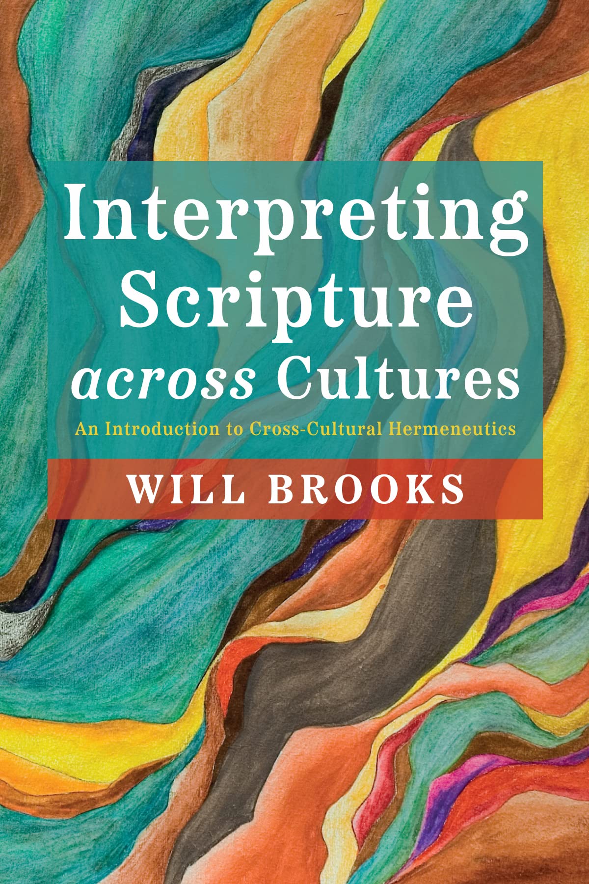 Interpreting Scripture across Cultures: An Introduction to Cross-Cultural Hermeneutics (Kindle Edition)