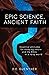 Epic Science, Ancient Faith: Essential attitudes for studying nature and the Bible in a noisy world