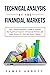 Technical Analysis of the Financial Markets: The Ultimate Beginner’s Guide to Analyze the Significant Aspects of Financial Markets and Make Money in a Safe and Secure Manner