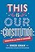 This Is Our Constitution: What It Is and Why It Matters