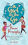 A Girl On The Go Power Prompts: Tapping into Your Wildest Dreams, World-Changing Plans and Genius Ideas! A Girl On The Go Power Prompts: Tapping into Your Wildest Dreams, World-Changing Plans and Genius Ideas!