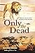 Only the Dead