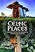 Celtic Places: Heritage Sites and the Historical Roots of Six Nations