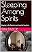 Sleeping Among Spirits: Sle...