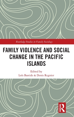 Family Violence and Social Change in the Pacific Islands (Routledge Studies in Family Sociology)