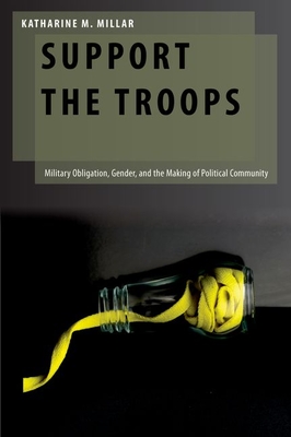 Support the Troops: Military Obligation, Gender, and the Making of Political Community (OXF STUDIES GENDER INTL RELATIONS SERIES)