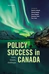 Policy Success in Canada: Cases, Lessons, Challenges