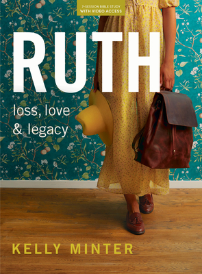 Ruth: Loss, Love & Legacy - Bible Study for Women (Revised & Expanded) with Video Access
