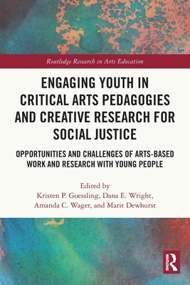 Engaging Youth in Critical Arts Pedagogies and Creative Research for Social Justice (Routledge Research in Arts Education)