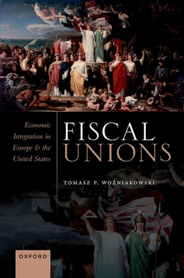 Fiscal Unions: Economic Integration in Europe and the United States (Hardcover)
