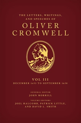 The Letters, Writings, and Speeches of Oliver Cromwell, Volume III: 16 December 1653 to 2 September 1658