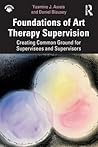 Foundations of Art Therapy Supervision Foundations of Art Therapy Supervision
