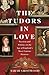 The Tudors in Love: Passion...
