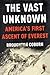 The Vast Unknown: America's First Ascent of Everest